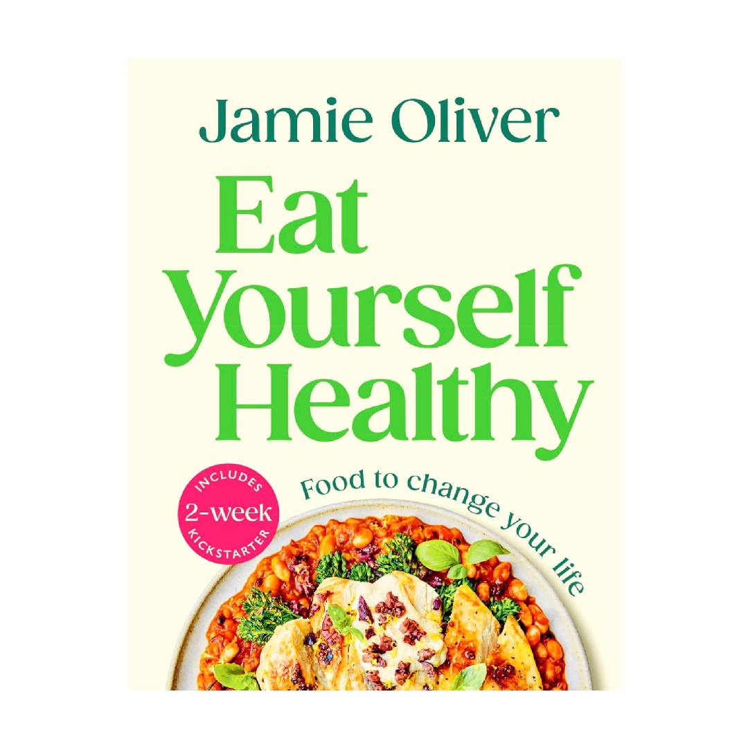 Eat Yourself Healthy: Jamie’s Ultimate Cookbook for Everyday Healthy Eating